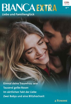 [Bianca - Extra 74] • Einmal Deine Traumfrau Sein / Tausend Gelbe Rosen / Im Zärtlichen Takt Der Liebe / Zwei Babys Und Eine Blitzhochzeit